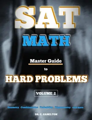 Matematika na skúšku SAT: Majstrovská príručka k ťažkým úlohám 2. diel: Predmetové recenzie... 800+ úloh... Podrobné riešenia... Vysvetlené ako Tut - SAT Math: Master Guide To Hard Problems Volume 2: Subject Reviews... 800+ Problems... Detailed Solutions... Explained Like a Tut