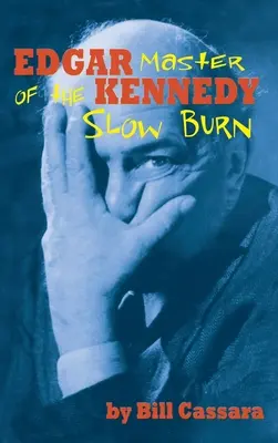 Edgar Kennedy (tvrdá väzba): Majster pomalého spaľovania - Edgar Kennedy (hardback): Master of the Slow Burn