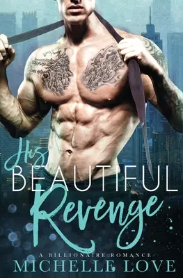 Jeho krásna pomsta: A Billionaire Romance: A Billionaire Romance: A Billionaire Romance: A Billionaire Romance: A Billionaire Romance - His Beautiful Revenge: A Billionaire Romance