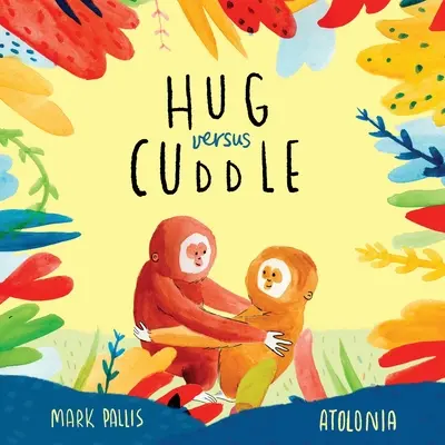 Objatie verzus objatie: Hrejivý rýmovaný príbeh o tom, ako spolu vychádzať - Hug Versus Cuddle: A heartwarming rhyming story about getting along