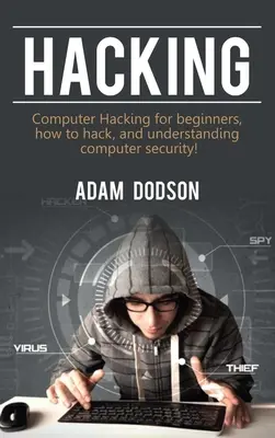 Hacking: Počítačové hackovanie pre začiatočníkov, ako hackovať a porozumieť počítačovej bezpečnosti! - Hacking: Computer Hacking for beginners, how to hack, and understanding computer security!