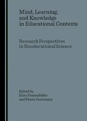 Myseľ, učenie a vedomosti vo vzdelávacích kontextoch: Výskumné perspektívy v bioedukačných vedách - Mind, Learning, and Knowledge in Educational Contexts: Research Perspectives in Bioeducational Science