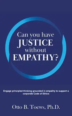 Môžete mať spravodlivosť bez empatie?: Zapojte principiálne myslenie založené na empatii na podporu podnikového etického kódexu - Can You Have Justice without Empathy?: Engage principled thinking grounded in empathy to support a corporate Code of Ethics
