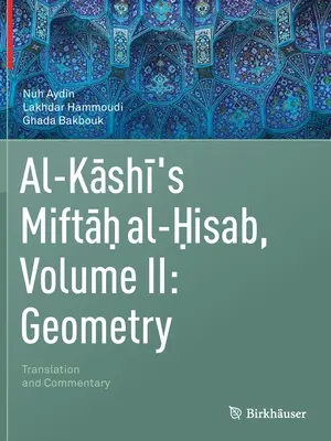 Al-Kashiho Miftah Al-Hisab, zväzok II: Geometria: Preklad a komentár - Al-Kashi's Miftah Al-Hisab, Volume II: Geometry: Translation and Commentary