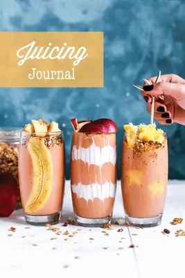Denník na odšťavovanie: Záznamník na recepty na džúsy: prázdna kniha, zapisujte si obľúbené recepty na smoothie, darček, zápisník na očistu zdravia - Juicing Journal: Blank Juice Recipe Log Book, Write Your Favourite Smoothie Recipes, Gift, Cleanse Health Notebook
