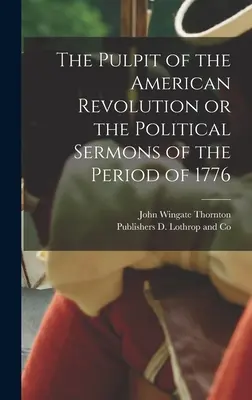 Kazateľnica americkej revolúcie alebo politické kázne z obdobia roku 1776 - The Pulpit of the American Revolution or the Political Sermons of the Period of 1776