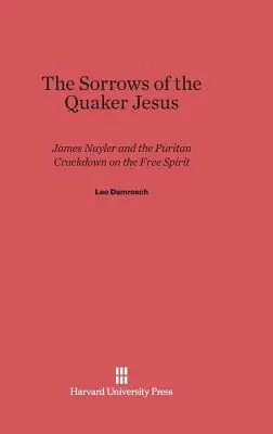 Bolesti kvakerského Ježiša: James Nayler a puritánsky zásah proti slobodnému duchu - The Sorrows of the Quaker Jesus: James Nayler and the Puritan Crackdown on the Free Spirit