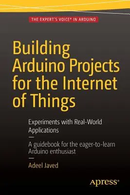 Tvorba projektov Arduino pre internet vecí: Experimenty s reálnymi aplikáciami - Building Arduino Projects for the Internet of Things: Experiments with Real-World Applications