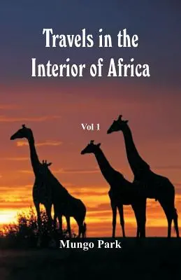 Cesty po vnútrozemí Afriky: Kniha: Mungo a jeho cesty po Mongunsku, zväzok -1 - Travels in the Interior of Africa: Vol -1