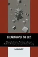 Rozbitie krabice: Sprievodca tvorivými technikami na zlepšenie akademického písania a vytváranie kritického myslenia - Breaking Open the Box: A Guide for Creative Techniques to Improve Academic Writing and Generate Critical Thinking