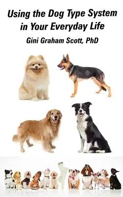 Používanie systému psieho typu v každodennom živote: Ešte viac spôsobov, ako získať vhľad a rady od svojich psov - Using the Dog Type System in Your Everyday Life: Even More Ways to Gain Insight and Advice from Your Dogs