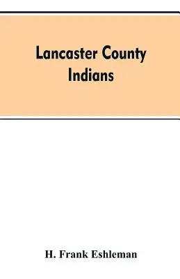 Indiáni Lancasterského okresu: anály Susquehannockov a iných indiánskych kmeňov na území Susquehanny približne od roku 1500 do roku 1763, th - Lancaster county Indians: annals of the Susquehannocks and other Indian tribes of the Susquehanna territory from about the year 1500 to 1763, th