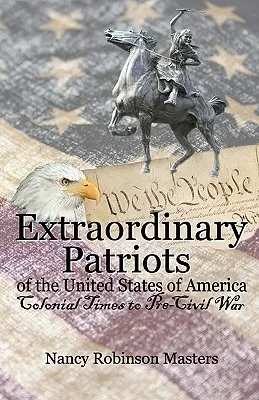 Mimoriadni vlastenci Spojených štátov amerických: Od koloniálnych čias po obdobie pred občianskou vojnou - Extraordinary Patriots of the United States of American: Colonial Times to Pre-Civil War