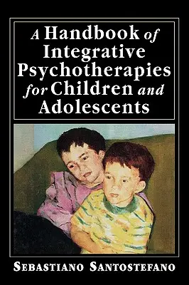 Príručka integratívnej psychoterapie pre deti a dospievajúcich - A Handbook of Integrative Psychotherapies for Children and Adolescents