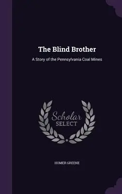 Slepý brat: Príbeh z pensylvánskych uhoľných baní - The Blind Brother: A Story of the Pennsylvania Coal Mines