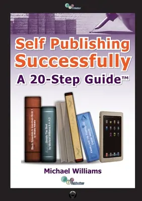 Úspešné samovydávanie: Vydanie knihy: 20 krokov - Self Publishing Successfully: A 20 Step Guide