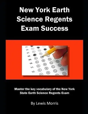 New York Earth Science Regents Exam Success: Zvládnite kľúčovú slovnú zásobu regentskej skúšky z vied o Zemi v štáte New York - New York Earth Science Regents Exam Success: Master the key vocabulary of the New York State Earth Science Regents Exam