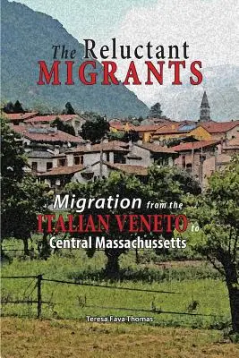 Váhaví migranti: Migrácia z Benátska do stredného Massachusetts 1880 - 1920 - The Reluctant Migrants: Migration from the Veneto to Central Massachusetts 1880-1920
