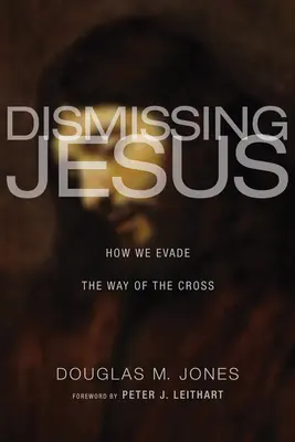 Odmietanie Ježiša: Ako sa vyhýbame krížovej ceste - Dismissing Jesus: How We Evade the Way of the Cross