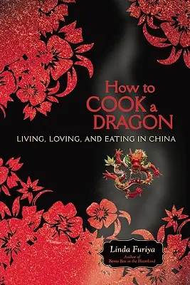 Ako uvariť draka: Život, láska a jedlo v Číne - How to Cook a Dragon: Living, Loving, and Eating in China