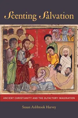 Vôňa spásy: Staroveké kresťanstvo a čuchová predstavivosť Zväzok 42 - Scenting Salvation: Ancient Christianity and the Olfactory Imagination Volume 42