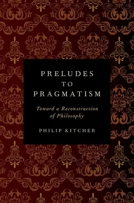 Predohry k pragmatizmu: K rekonštrukcii filozofie - Preludes to Pragmatism: Toward a Reconstruction of Philosophy