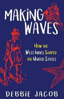 Vytváranie vĺn: Ako Západná India formovala Spojené štáty - Making Waves: How the West Indies Shaped the United States