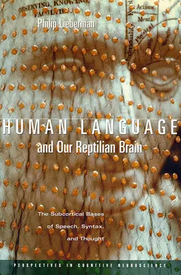 Ľudský jazyk a náš plazí mozog: Podkorové základy reči, syntaxe a myslenia - Human Language and Our Reptilian Brain: The Subcortical Bases of Speech, Syntax, and Thought