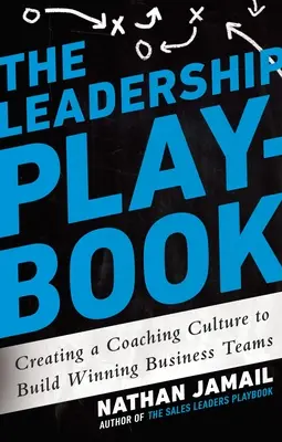Príručka pre lídrov: Vytváranie koučovacej kultúry na budovanie víťazných obchodných tímov - The Leadership Playbook: Creating a Coaching Culture to Build Winning Business Teams