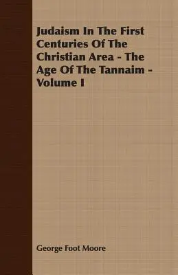 Judaizmus v prvých storočiach kresťanskej oblasti - vek tannaimov - I. zväzok - Judaism In The First Centuries Of The Christian Area - The Age Of The Tannaim - Volume I