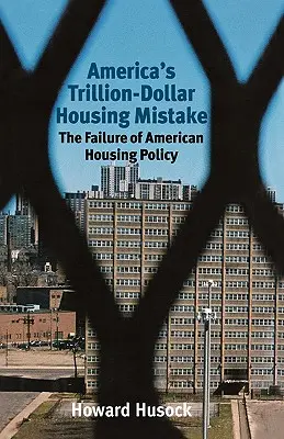 Americká chyba v bývaní za bilión dolárov: Zlyhanie americkej bytovej politiky - America's Trillion-Dollar Housing Mistake: The Failure of American Housing Policy