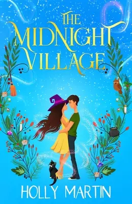Polnočná dedina: Čarodejnícka romanca, ktorá iskrí kúzlami a láskou - The Midnight Village: A gorgeously enchanting witchy romance that sparkles with magic and love