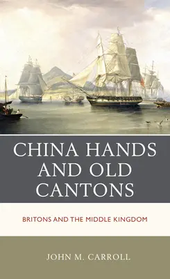 Čínske ruky a staré kantóny: Britovia a kráľovstvo stredu - China Hands and Old Cantons: Britons and the Middle Kingdom