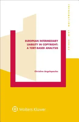 Európska zodpovednosť sprostredkovateľa v autorskom práve: A Tort-Based Analysis: Analýza založená na deliktnej zodpovednosti - European Intermediary Liability in Copyright: A Tort-Based Analysis: A Tort-Based Analysis