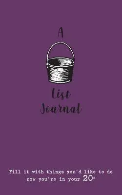 Denník so zoznamom vecí (pre dvadsiatnikov): Naplňte ho vecami, ktoré by ste chceli urobiť teraz, keď máte 20 rokov - A Bucket List Journal (for your 20s): Fill it with things you'd like to do now you're in your 20s