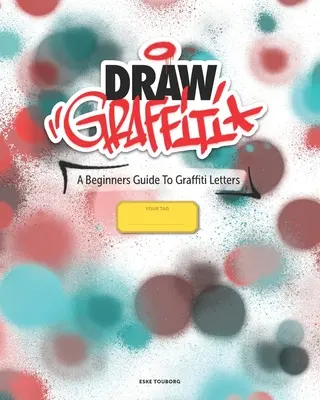 Kreslenie graffiti: Príručka pre začiatočníkov, ako kresliť graffiti - Draw Graffiti: A Beginners Guide To Graffiti