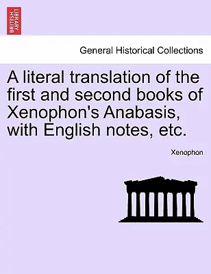 Doslovný preklad prvej a druhej knihy Xenofóntovej anabázy s anglickými poznámkami atď. - A Literal Translation of the First and Second Books of Xenophon's Anabasis, with English Notes, Etc.