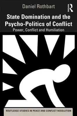 Nadvláda štátu a psychopolitika konfliktu: Moc, konflikt a poníženie - State Domination and the Psycho-Politics of Conflict: Power, Conflict and Humiliation