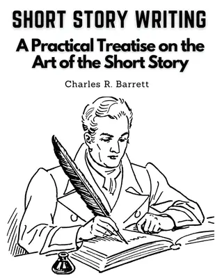 Písanie poviedok: Praktické pojednanie o umení krátkej poviedky - Short Story Writing: A Practical Treatise on the Art of the Short Story