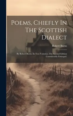 Básne, hlavne v škótskom dialekte: Robert Burns. V dvoch zväzkoch. Druhé vydanie značne rozšírené. - Poems, Chiefly In The Scottish Dialect: By Robert Burns. In Two Volumes. The Second Edition Considerably Enlarged.