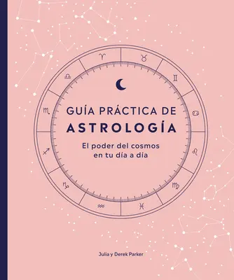 Gua Prctica de Astrologa (Astrologický balíček Parkers): El Poder del Cosmos En Tu Da a Da - Gua Prctica de Astrologa (Parkers' Astrology Pack): El Poder del Cosmos En Tu Da a Da