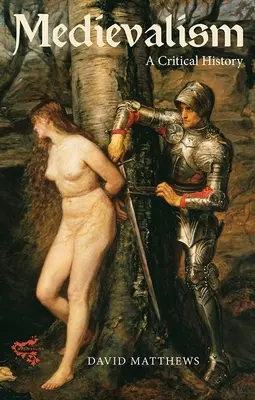 Stredovek: A Critical History (Kritické dejiny) - Medievalism: A Critical History
