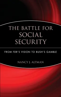 Bitka o sociálne zabezpečenie: Od Fdrovej vízie po Bushovu hru - The Battle for Social Security: From Fdr's Vision to Bush's Gamble