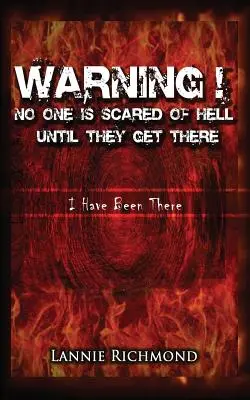 Varovanie! Nikto sa nebojí pekla, kým sa tam nedostane: Bol som tam. - Warning! No One Is Scared of Hell Until They Get There: I Have Been There