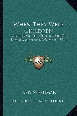 Keď boli deťmi: Príbehy z detstva slávnych mužov a žien (1914) - When They Were Children: Stories Of The Childhood Of Famous Men And Women (1914)
