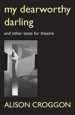 Môj drahý miláčik: A iné texty pre divadlo - My Dearworthy Darling: And Other Texts for Theatre