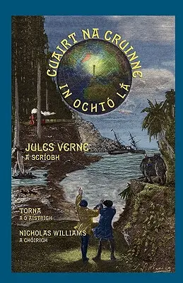 Cuairt na Cruinne in Ocht L: Cesta okolo sveta za osemdesiat dní v írčine - Cuairt na Cruinne in Ocht L: Around the World in Eighty Days in Irish