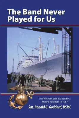 Kapela nám nikdy nehrala: Vojna vo Vietname očami strelca námornej pechoty v roku 1967 - The Band Never Played for Us: The Vietnam War as Seen by a Marine Rifleman in 1967