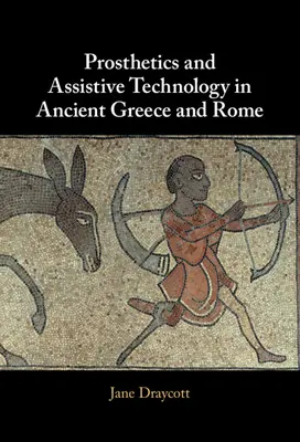 Protetika a asistenčné technológie v starovekom Grécku a Ríme - Prosthetics and Assistive Technology in Ancient Greece and Rome