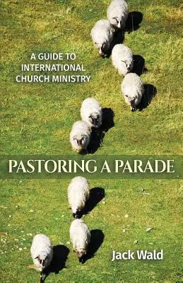 Sprievodca medzinárodnou cirkevnou službou: Sprievodca pre pastoráciu v sprievode - A Guide to International Church Ministry: Pastoring a Parade